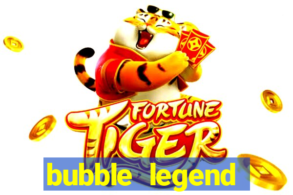 bubble legend ganhar dinheiro